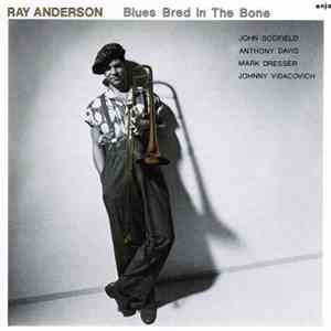 Ray Anderson - Blues Bred In The Bone