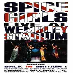 Spice Girls - Live At Wembley Stadium Inclus Back In Britain! Interviews Ex ...