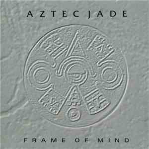 Aztec Jade - Frame Of Mind