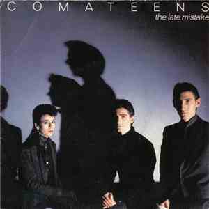 Comateens - The Late Mistake