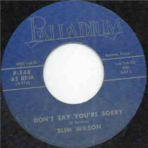 Slim Wilson - Don't Say You're Sorry