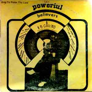 The Powerful Believers & B.B. Collins - Sing To Praise The Lord