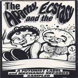 Various - The Apathy And The Ecstasy (A Futurist Label And Mechanic Records ...