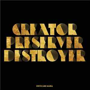 Drive Like Maria - Creator Preserver Destroyer