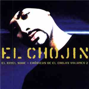 El Chojin - El Nivel Sube - Crónicas Del Chojin Volumen 2