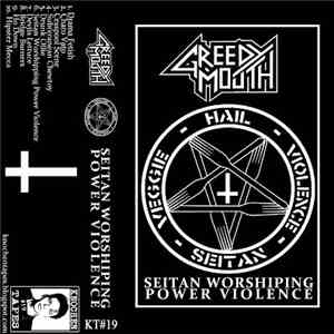 Greedy Mouth - Seitan Worshipping Power Violence