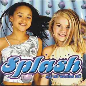 Splash  - All We Wanna Do