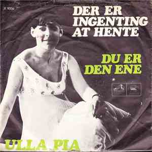 Ulla Pia - Der Er Ingenting At Hente / Du Er Den Ene
