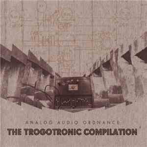 Various - Analog Audio Ordnance: The Trogotronic Compilation