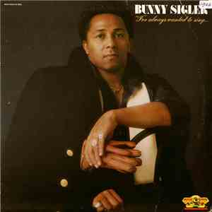 Bunny Sigler - I've Always Wanted To Sing...Not Just Write Songs