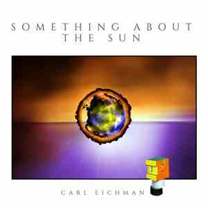 Carl Eichman - Something About The Sun