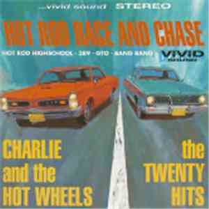 Charlie And The Hot Wheels / The Twenty Hits - Hot Rod Race And Chase