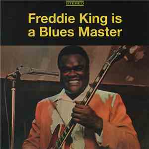 Freddie King - Freddie King Is A Blues Master: The Deluxe Edition