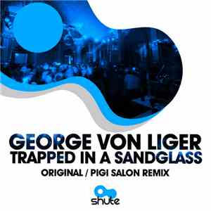 George Von Liger - Trapped In A Sandglass