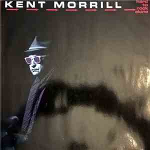 Kent Morrill - Hard To Rock Alone