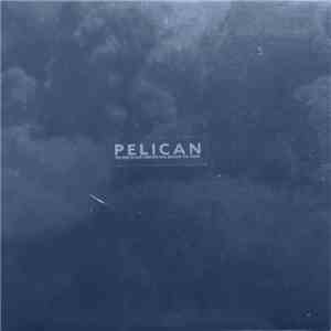 Pelican  - The Fire In Our Throats Will Beckon The Thaw