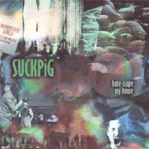 SUCKPiG - Hate-Scape / My House