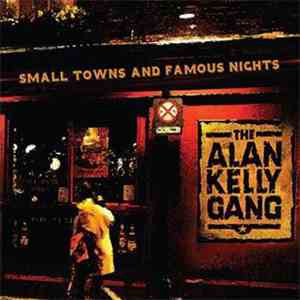 The Alan Kelly Gang - Small Towns And Famous Nights