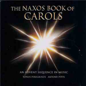Tonus Peregrinus, Antony Pitts - The Naxos Book Of Carols (An Advent Sequen ...