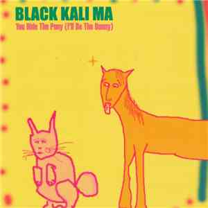 Black Kali Ma - You Ride The Pony (I'll Be The Bunny)