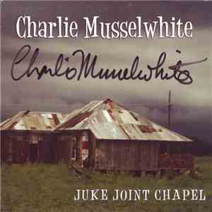 Charlie Musselwhite - Juke Joint Chapel