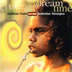 Dream Time  - Spiritual Music Of The Australian Aborigine