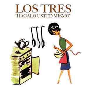 Los Tres  - Hagalo Usted Mismo