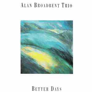Alan Broadbent Trio - Better Days