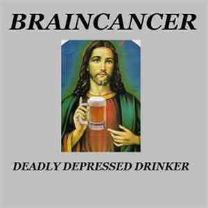 Braincancer - Deadly Depressed Drinker