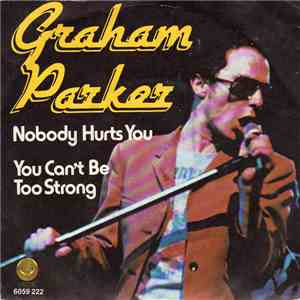 Graham Parker - Nobody Hurts You / You Can't Be Too Strong
