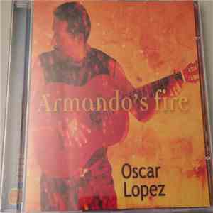 Oscar Lopez - Armando's Fire