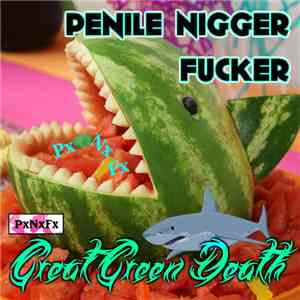 PENILE NIGGER FUCKER - Great Green Death