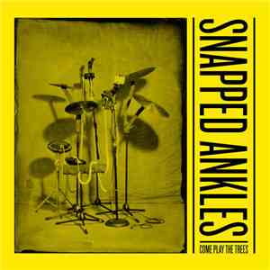 Snapped Ankles - Come Play The Trees