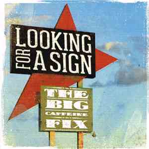 The Big Caffeine Fix - Looking For A Sign
