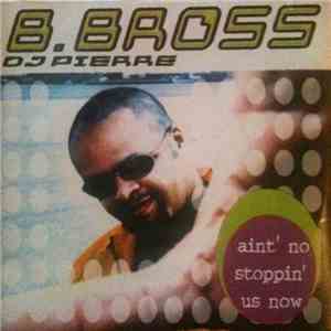 B. Bross - Ain't No Stoppin' Us Now