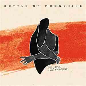 Bottle Of Moonshine - Believe The Numbers