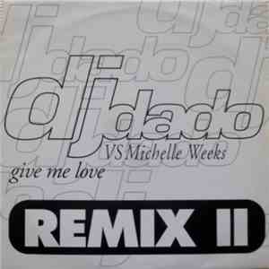 DJ Dado VS Michelle Weeks - Give Me Love (Remix II)