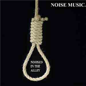 Noise Music. - Noosed In The Alley