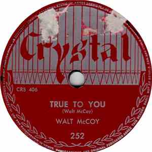 Walt McCoy - True To You / Pop Me A Kiss