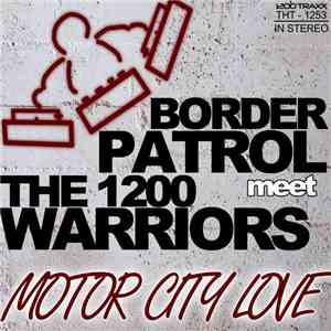 1200 Warriors, Border Patrol - Motor City Love