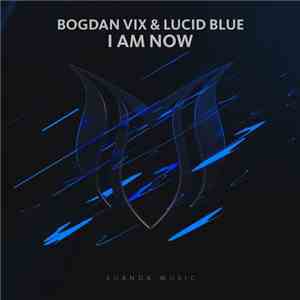 Bogdan Vix & Lucid Blue  - I Am Now