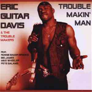 Eric Guitar Davis - Trouble Makin' Man