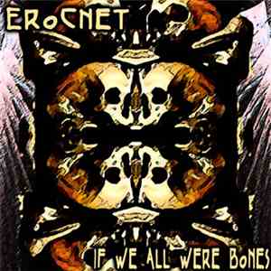 ErocNet - If We All Were Bones