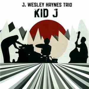 J. Wesley Haynes Trio - Kid J