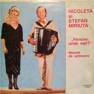 Nicoleta și Ștefan Miriuță - Fericire Unde Ești? (Melodii De Petrecere)