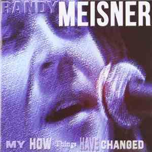 Randy Meisner - My How Things Have Changed