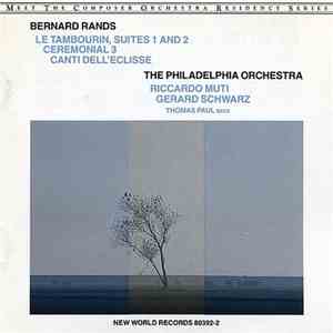 Bernard Rands / The Philadelphia Orchestra, Riccardo Muti, Gerard Schwarz, ...