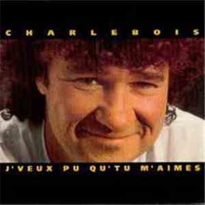 Charlebois - J'veux Pu Qu'tu M'aimes