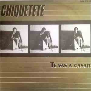 Chiquetete - Te Vas A Casar