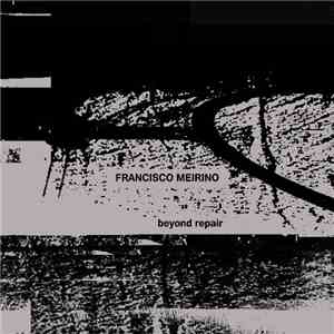 Francisco Meirino - Beyond Repair